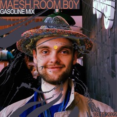 GASOLINE GUEST MIX: MAESH.ROOM.B0Y 03/11/2022
