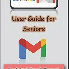 Get KINDLE PDF EBOOK EPUB Gmail User Guide for Seniors: Updated Gmail Manual for Begi
