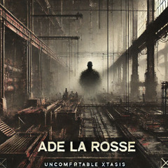Uncomfortable xtasis (ADE LA ROSSE)