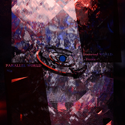 【PARALLEL WORLD】Distorted WORLD  -Finale-