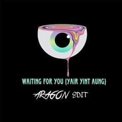 Yair Yint Ag - Waiting For U ( ARAGON EDIT !!!)