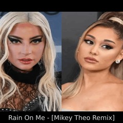 Lady Gaga & Ariana Grande - Rain On Me [Mikey Theo Remix]