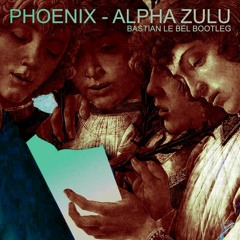Phoenix - Alpha Zulu (Bastian Le Bel Bootleg)