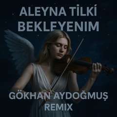 Bekleyenim (Deep House Rework by Gökhan Aydoğmuş)
