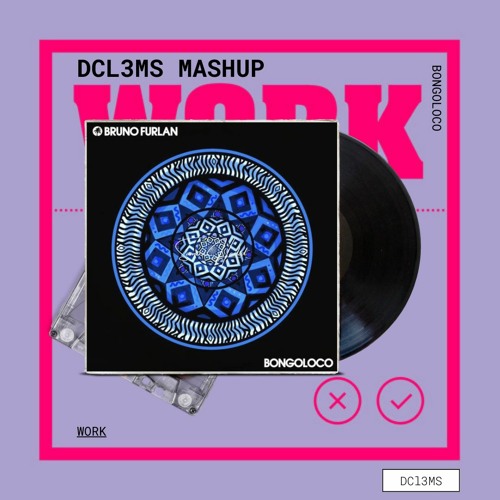 BongoLoco Vs Work 'DCl3MS Mashup