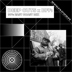Deep Cuts X BFF — 90s EAST COAST MIX
