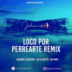 Loco Por Perrearte Remix (Johansel Club Edit) - De La Ghetto - 094 bpm