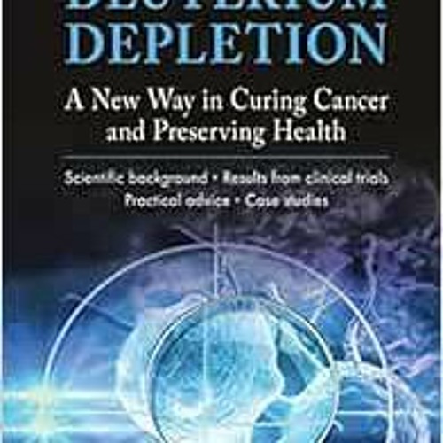 Get EBOOK 📌 Deuterium Depletion: A New Way in Curing Cancer and Preserving Health by