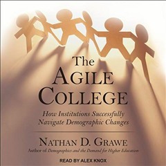 READ [KINDLE PDF EBOOK EPUB] The Agile College: How Institutions Successfully Navigate Demographic C