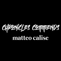 Chronicles Commends : Matteo Calise