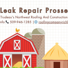 Roof Leak Repair Prosser WA - Trudeau's Northwest Roofing And Construction