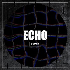 LXWIZ - ECHO [FREE DOWNLOAD]