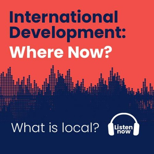 International Development: Where Now? What is local?