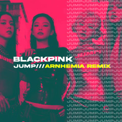 BLACKPINK - JUMP (Arnhemia Remix)