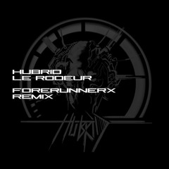 Hubrid - Le Rodeur (Forerunnerx Remix)