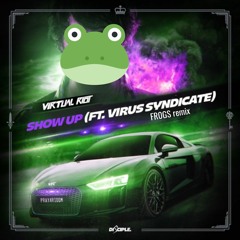 Virtual Riot ft. Virus Syndicate - Show Up (FR0GS REMIX)