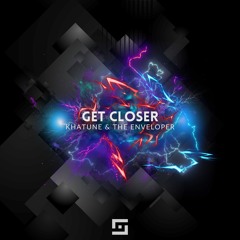 Khatune x The Enveloper - Get Closer (Original Mix)