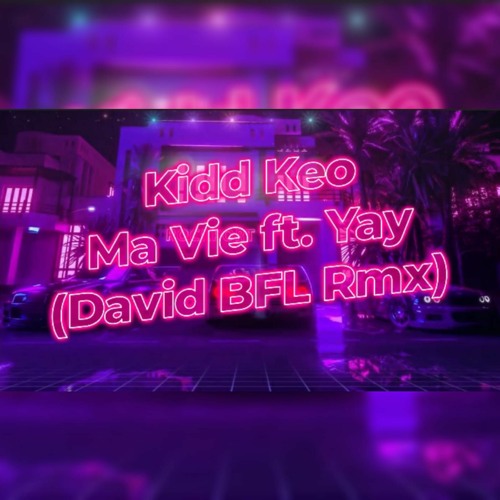 Kidd Keo - Ma Vie Feat. Yay (David BFL Rmx)