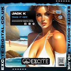 Jack.K Take It Off (Out Now!!! Excite Digital)
