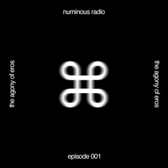 NUMINOUS RADIO EP.001 [THE AGONY OF EROS]