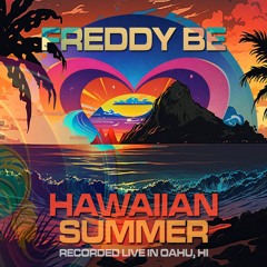 Freddy Be • Hawaiian Summer • Oahu, Hawaii • Made With Love @ Centered Afters • July 2023