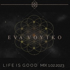 Eva Voytko - Life is Good Mix 1.02.2023