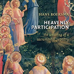 [GET] PDF 💌 Heavenly Participation: The Weaving of a Sacramental Tapestry by  Hans B