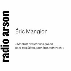 Radio Arson - Éric Mangion, curateur, critique et directeur de centre d'art