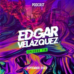 Dj Edgar Velázquez - Podcast Episode #116 (September 2022)
