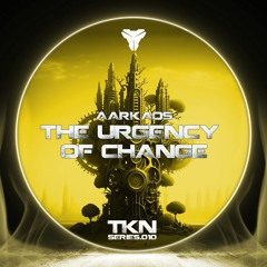 AArkaos -  The Urgency of Change (TKN.SERIES.010)
