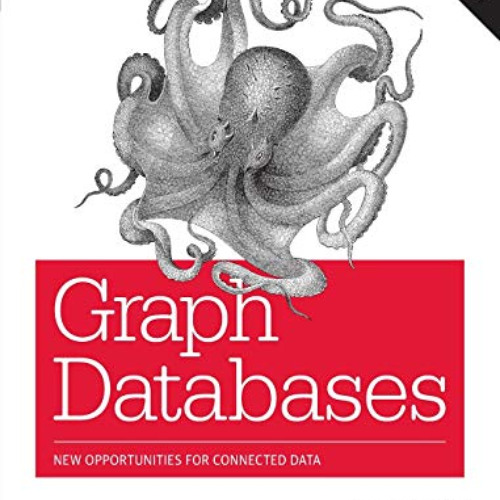 ACCESS KINDLE 💔 Graph Databases: New Opportunities for Connected Data by  Ian Robins