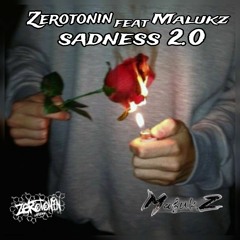 ZEROTONIN feat Malukz Sadness 2.0