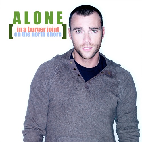 ALONE [ in a burger joint on the north shore ]