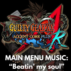 GUILTY GEAR XX: Beatin’ my soul ( main menu music )