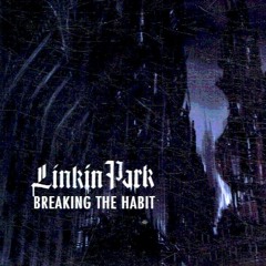 Linkin Park - Breaking The Habit (RBM's Breakbeat Habit Remix)
