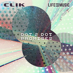 Clik - Dot 2 Dot / Promises - Life For Music - Promo audio