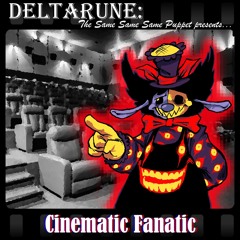 Cinematic Fanatic - [Deltarune; The Same Same Same Puppet]