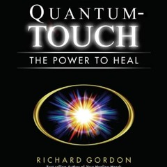 [READ] [EPUB KINDLE PDF EBOOK] Quantum-Touch: The Power to Heal by  Richard Gordon,Eleanor Barrow,C.