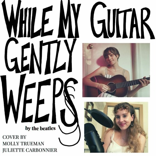 Stream While My Guitar Gently Weeps by Molly Trueman | Listen online for  free on SoundCloud