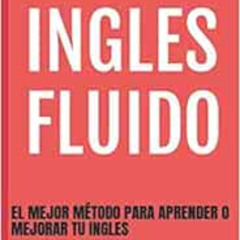[DOWNLOAD] EBOOK 💛 INGLES FLUIDO: EL MAS EXITOSO CURSO DE INGLES (INGLÉS FLUIDO) (Sp