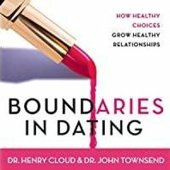 PDF Read* Boundaries in Dating: How Healthy Choices Grow Healthy Relationships