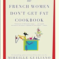 Read✔ ebook✔ ⚡PDF⚡ The French Women Don't Get Fat Cookbook