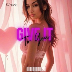 Give It to You