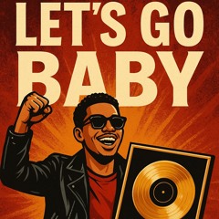 Let’s Go, Baby