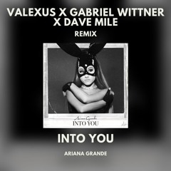 Ariana Grande - Into You (Valexus X Gabriel Wittner X Dave Mile Remix)