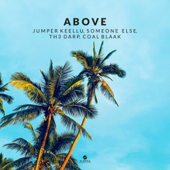 Jumper Keellu, Someone Else & TH3 DARP - Above (feat. Coal Blaak)