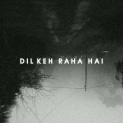 DIL KEH RAHA HAI - JJ47 (Prod. Jokhay)