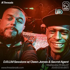 D.R.U.M. Sessions w/ Owen James & Secret Agent - 25-May-22