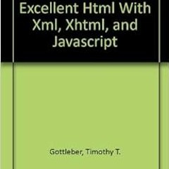 Read pdf Even More Excellent Html With Xml, Xhtml, and Javascript by Timothy T. Gottleber,Timothy N.