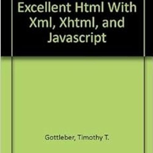 DOWNLOAD EPUB 💕 Even More Excellent Html With Xml, Xhtml, and Javascript by Timothy